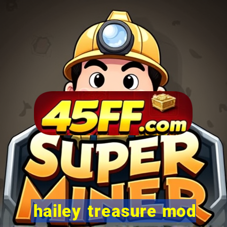 hailey treasure mod